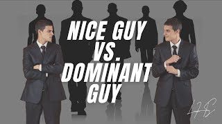 Nice Guy Vs. Dominant Guy |  Alpha Male Advice