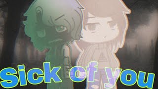 ♤Sick Of You Gacha Club Songs♤ |Gcmv|