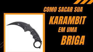 Como sacar sua KARAMBIT em uma Briga