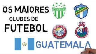 OS 5 MAIORES CLUBES DE FUTEBOL DA GUATEMALA