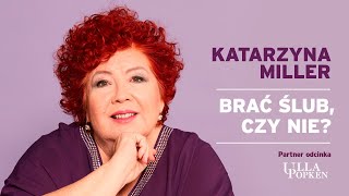 Katarzyna Miller - Brać ślub czy nie?