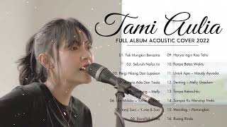 Full Album Tami Aulia 2022 | Tak Mungkin Bersama, Seluruh Nafas Ini