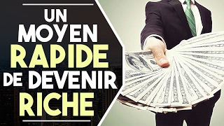 Le moyen le PLUS RAPIDE de DEVENIR RICHE