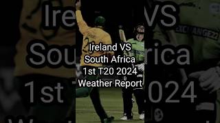 Weather Report for 1st T20 2024 of Ireland VS South Africa #weather #report #irevssa #t20 #cricket