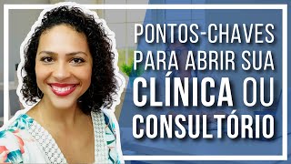 🔴 Pontos-chaves para ABRIR sua Clínica ou Consultório [ATUALIZADO 2022]