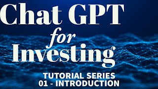 ChatGPT for Investing: Tutorial Series 01 - Introduction