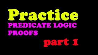 Predicate Logic Proofs (PRACTICE), Part 1