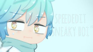 speededit | sneaky boi