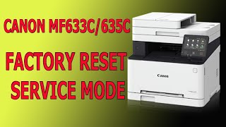 CANON MF635C/MF635C FACTORY SERVICE MODE and FACTORY RESET