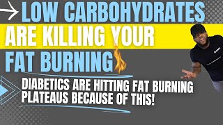 Low Carbohydrates is Killing Your Fat Burning! (esp. if your a diabetic)