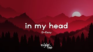 G Eazy - In My Head (Lyrics) feat. Annika Rose 🎤 All the things you said, running through my head