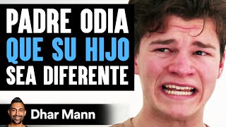 Padre Odia Que Su Hijo Sea Diferentre | Dhar Mann Studios