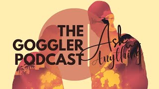 The Goggler Podcast #553: Ask Us Anything, No. 16 – Bad Boys Edition