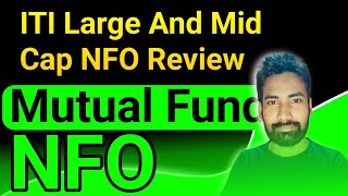 ITI large and mid cap fund || ITI Large And Mid Cap NFO Review