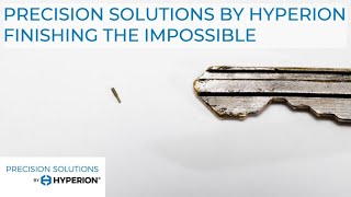 Precision Solutions by Hyperion: Finishing the Impossible