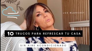 10 TRUCOS para REFRESCAR tu CASA SIN AIRE acondicionado / Luz Blanchet