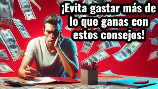 ¡Evita gastar más de lo que ganas con estos consejos!