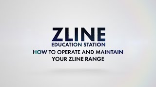 How to Operate and Maintain Your ZLINE Range | ZLINE Education Station