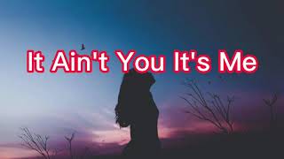 It Ain't You It's Me (Lyrics) | Kane Brown