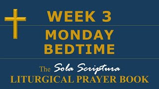 SSLPB — Week 3 — Monday Bedtime — Sola Scriptura Liturgical Prayer Book