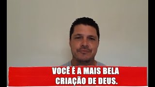 Você é a mais bela criação de Deus.