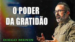 O PODER DA GRATIDÃO - #DIEGOMENIN   SERMÃO