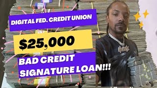 Digital Fed. Credit Union $25,000 Bad Credit (480 Minimum) Signature Only Loan💥