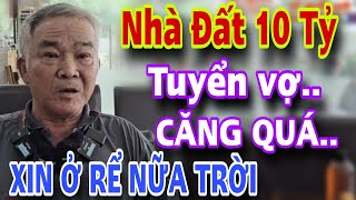 Nhà Đất 10 Tỷ Tuyển Vợ CĂNG QUÁ XIN Ở RỂ NỮA TRỜI ƠI