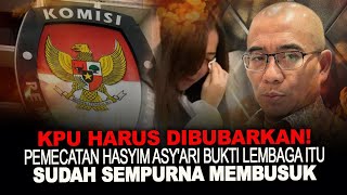 KPU HARUS DIBUBARKAN! PEMECATAN HASYIM ASY'ARI BUKTI LEMBAGA ITU SUDAH SEMPURNA MEMBUSUK