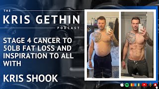 From Stage 4 Cancer to 50lbs Fat Loss and Inspiration with Kris Shook