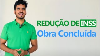 Como Reduzir o INSS  de uma Obra Concluída?