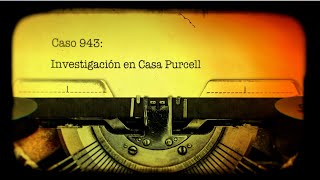 Caso 943: Investigación en Casa Purcell