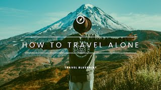 How to Travel Alone and Enjoy It