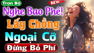 Nghe cực hứng: Lấy Chồng Ngoại Cỡ - Truyện tâm sự đêm khuya cực hấp dẫn | MC Thùy Mai