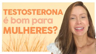 TESTOSTERONA é bom para MULHERES? | Dra Maryna Landim