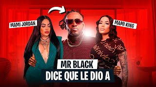 MR BLACK REVELA QUE LE DIO A LA MAMI KING Y A LA MAMI JORDAN