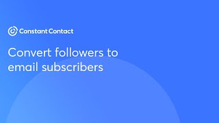 Convert followers to email subscribers | Constant Contact