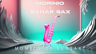 Morinio& SAHAR SAX - Moment Of Sunsax (ORIGINAL MIX)