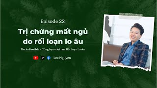 Ep 22: Cách trị mất ngủ do rối loạn lo âu không cần thuốc