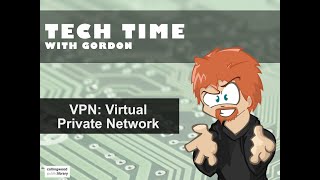 Tech Time with Gordon – VPN: Virtual Private Network