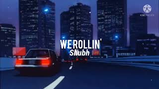 We Rollin' - Shubh | Slowed Version