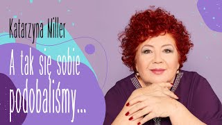 Katarzyna Miller  - A tak się sobie podobaliśmy...