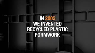 In 2005 we invented the recycled plastic formwork