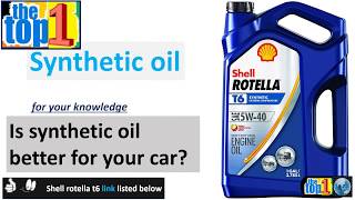 Shell Rotella T6 Full Synthetic Heavy Duty Best Engine Oil | Is synthetic oil better for your car?