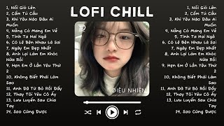 Nhạc Lofi Chill Top Xu Hướng 2024 Triệu View ♬ Nổi Gió Lên, Cẩm Tú Cầu, Nắng Có Mang Em Về