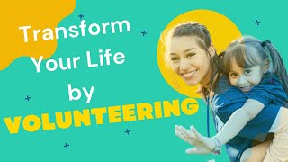 The Benefits of Volunteering: A Comprehensive Guide