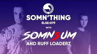 Somn'thing Else 079 with Somn3um and Ruff Loaderz