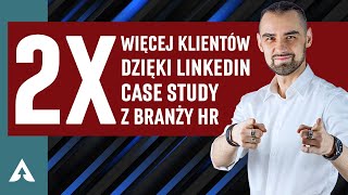 2X WIĘCEJ Klientów dzięki LinkedIn 🎯 Case Study z branży HR