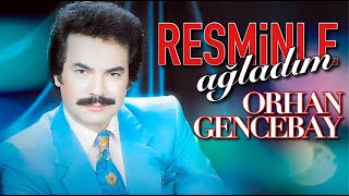 Resminle Ağladım - Orhan Gencebay