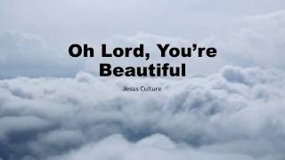 Oh Lord, You're Beautiful Jesus Culture